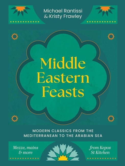 Middle Eastern Feasts: Modern Classics from the Mediterranean to the Arabian Sea