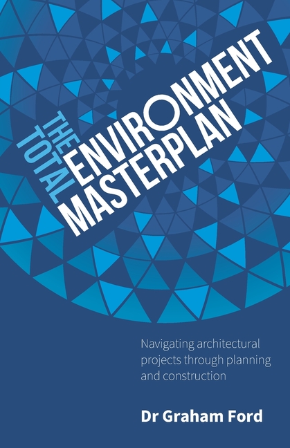 Total Environment Masterplan: Navigating Architectural Projects Through Planning and Construction