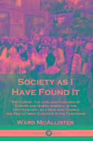 Society as I Have Found It  The Cuisine  Culture and Fashions of Europe and North America in the 19
