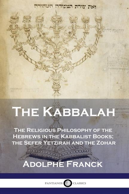 Kabbalah: The Religious Philosophy of the Hebrews in the Kabbalist Books; the Sefer Yetzirah and the