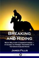 Breaking and Riding  With Military Commentaries   A Guide to Horse Training by a Veteran Equestrian