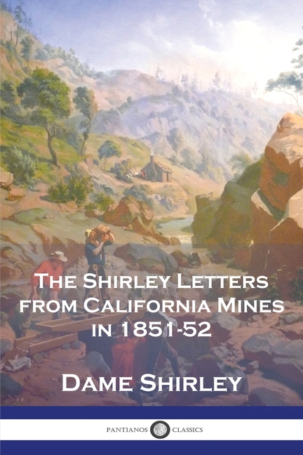 Shirley Letters from California Mines in 1851-52