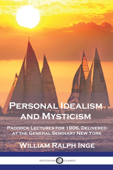 Personal Idealism and Mysticism: Paddock Lectures for 1906, Delivered at the General Seminary New Yo