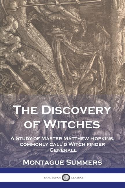 Discovery of Witches: A Study of Master Matthew Hopkins, commonly call'd Witch finder Generall