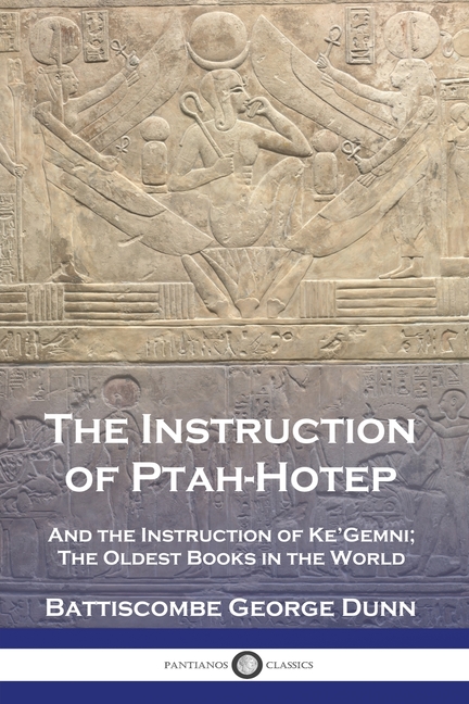 Instruction of Ptah-Hotep: And the Instruction of Ke'Gemni; The Oldest Books in the World