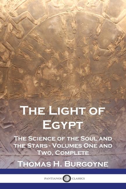 Light of Egypt: The Science of the Soul and the Stars - Volumes One and Two, Complete