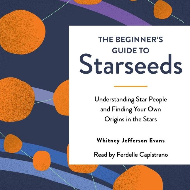 Beginner's Guide to Starseeds: Understanding Star People and Finding Your Own Origins in the Stars