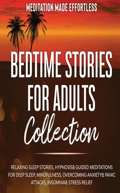 Bedtime Stories for Adults Collection Relaxing Sleep Stories, Hypnosis & Guided Meditations for Deep