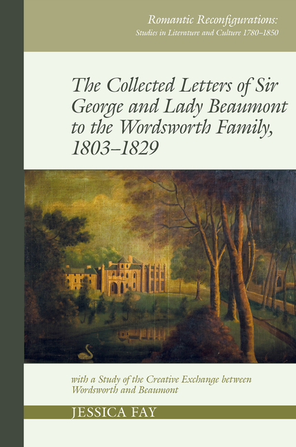 Collected Letters of Sir George and Lady Beaumont to the Wordsworth Family, 1803-1829: With a Study 