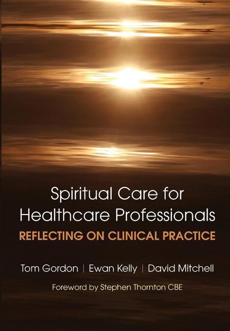 Reflecting on Clinical Practice Spiritual Care for Healthcare Professionals: Reflecting on Clinical 