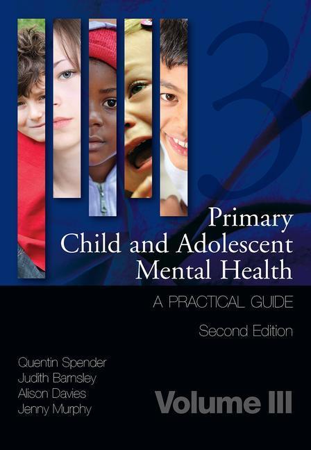 Primary Child and Adolescent Mental Health: A Practical Guide, Volume 3 (Revised)