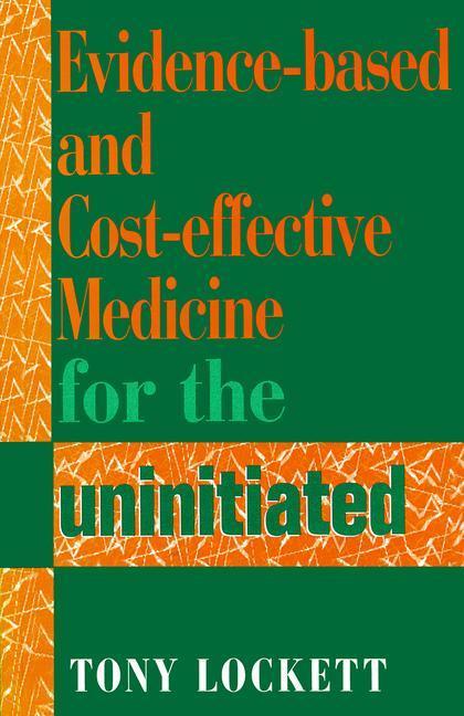 Evidence-Based and Cost-Effective Medicine for the Uninitiated (Revised)