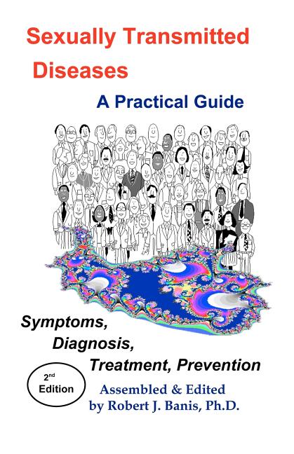 Sexually Transmitted Diseases: A Practical Guide Symptoms, Diagnososis, Treatment, Prevention (Revis