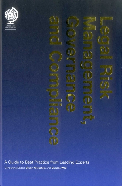 Legal Risk Management, Governance and Compliance: A Guide to Best Practice from Leading Experts