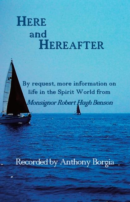 Here and Hereafter: By request, more information on life in the Spirit World from Monsignor Robert H