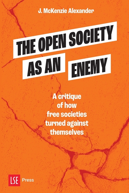 Open Society as an Enemy: A critique of how free societies turned against themselves