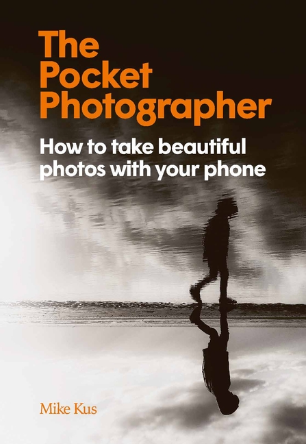 Pocket Photographer: How to Take Beautiful Photos with Your Phone