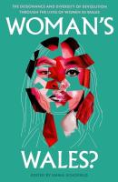 Woman s Wales   The Dissonance and Diversity of Devolution through the lives of Women in Wales