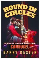 Round in Circles - The Story of Rodgers & Hammerstein's Carousel