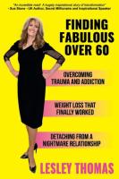 Finding Fabulous Over 60: Overcoming Trauma and Addiction, Weight Loss That Finally Worked, Detachin