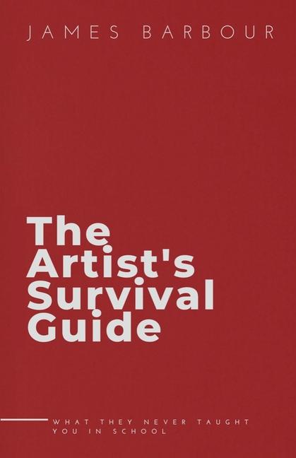 Artist's Survival Guide: What They Never Taught You In School