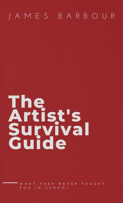Artist's Survival Guide: What They Never Taught You In School