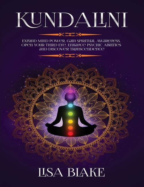 Kundalini: Expand Mind Power, Gain Spiritual Awareness, Open Your Third Eye, Enhance Psychic Abiliti