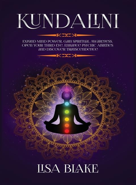 Kundalini: Expand Mind Power, Gain Spiritual Awareness, Open Your Third Eye, Enhance Psychic Abiliti
