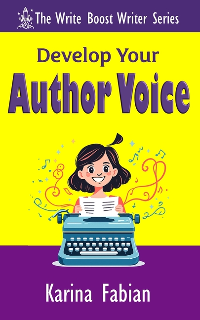 Develop Your Author Voice: Strengthen Your Writing Style and Create a Voice Readers Recognize
