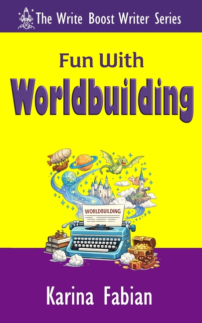 Fun With Worldbuilding: Build Believable Worlds for Fiction and Nonfiction Writers