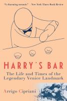 Harry s Bar  The Life and Times of the Legendary Venice Landmark