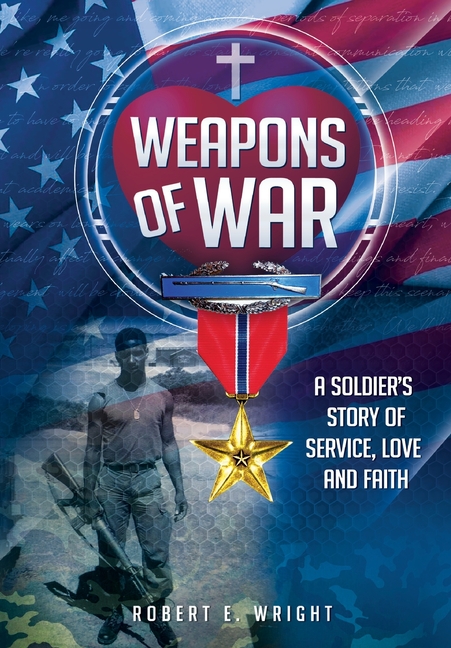 Weapons of War: A Soldier's Story of Service, Love and Faith