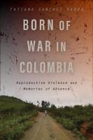 Born of War in Colombia  Reproductive Violence and Memories of Absence  Genocide  Political Violenc