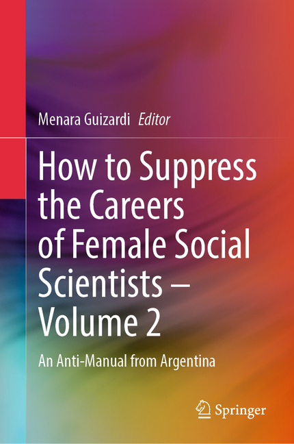 How to Suppress the Careers of Female Social Scientists - Volume 2: An Anti-Manual from Argentina