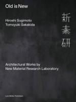 Hiroshi Sugimoto & Tomoyuki Sakakida: Old Is New: Architectural Works by New Material Research Labor