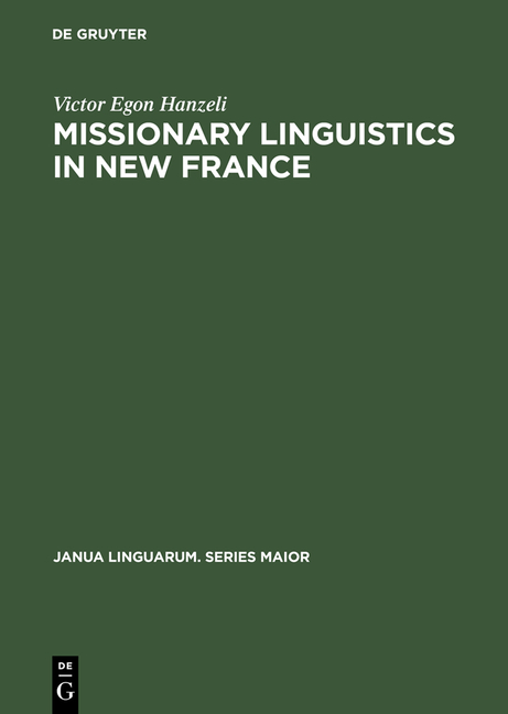 Missionary Linguistics in New France: A Study of Seventeenth- And Eighteenth-Century Descriptions of