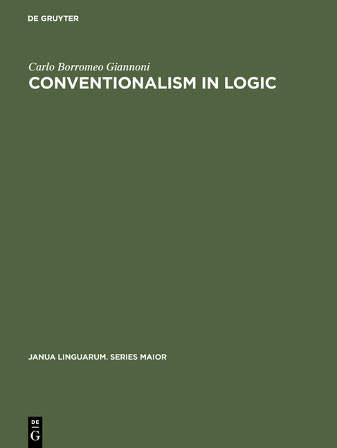 Conventionalism in Logic: A Study in the Linguistic Foundation of Logical Reasoning (Reprint 2017)