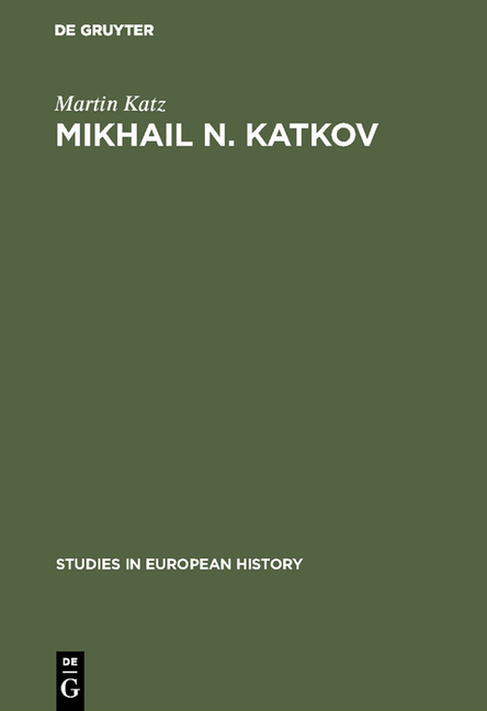 Mikhail N. Katkov: A Political Biography. 1818-1887 (Reprint 2017)