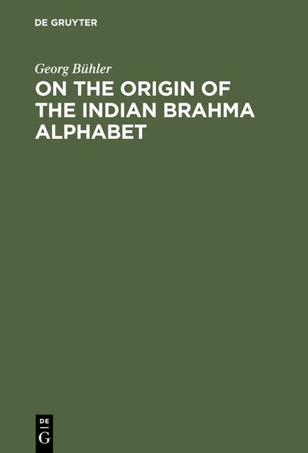 On the Origin of the Indian Brahma Alphabet: Together with Two Appendices on the Origin of the Kharo