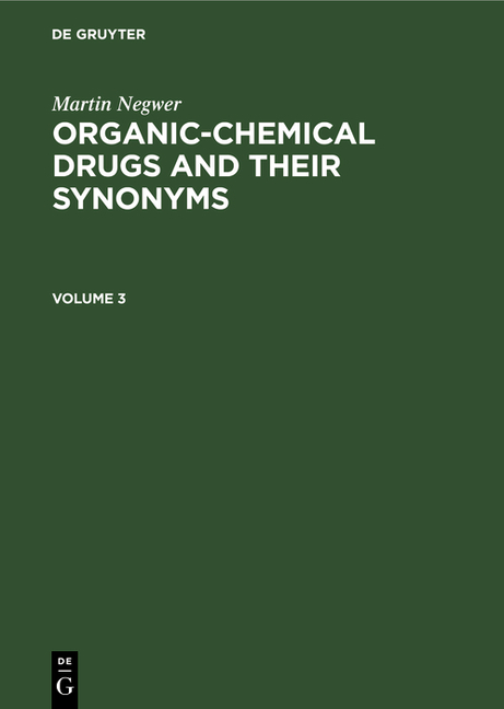 Martin Negwer: Organic-Chemical Drugs and Their Synonyms. Volume 3 (Revised and Enlarged Edition, Re