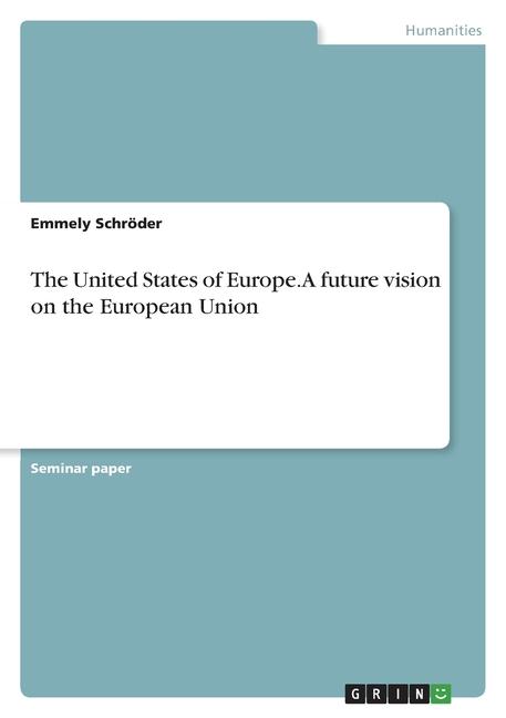 United States of Europe. A future vision on the European Union