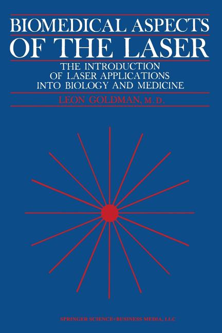Biomedical Aspects of the Laser: The Introduction of Laser Applications Into Biology and Medicine (S