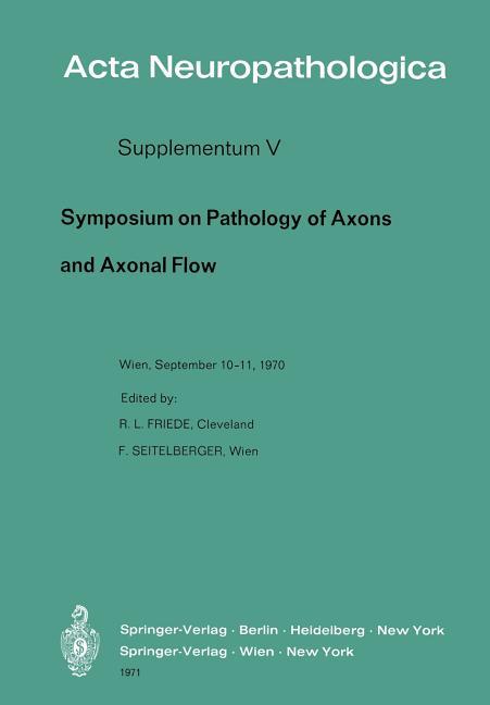 Symposium on Pathology of Axons and Axonal Flow: Organized by the Österreichische Arbeitsgemeinschaf