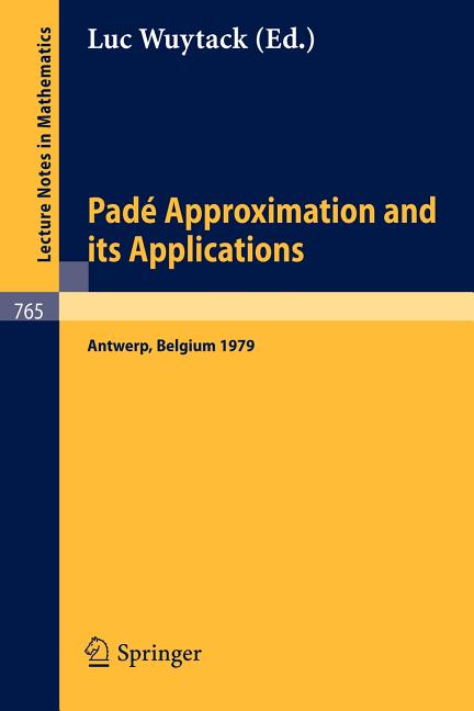 Pade Approximation and Its Applications: Proceedings of a Conference Held in Antwerp, Belgium, 1979 