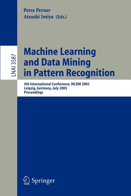 Machine Learning and Data Mining in Pattern Recognition: 4th International Conference, MLDM 2005, Le