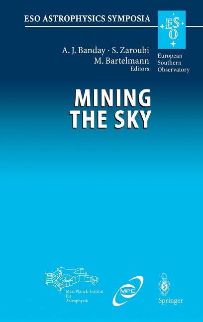 Mining the Sky: Proceedings of the Mpa/Eso/Mpe Workshop Held at Garching, Germany, July 31 - August 