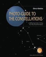 Photo-Guide to the Constellations: A Self-Teaching Guide to Finding Your Way Around the Heavens (Edi