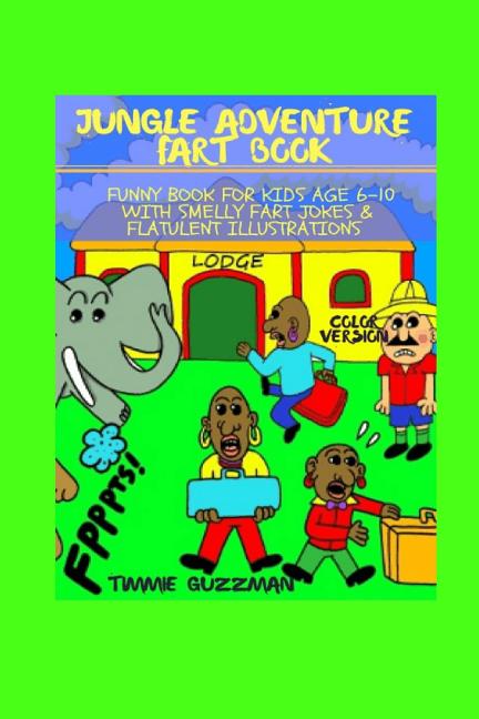 Jungle Adventure Fart Book: Funny Book For Kids Age 6-10 With Smelly Fart Jokes & Flatulent Illustra