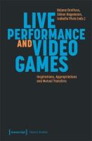 Live Performance and Video Games  Inspirations  Appropriations and Mutual Transfers  Theatre Studies