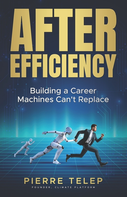 After Efficiency: Building a Career Machines Can't Replace